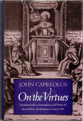 Item #299939 JOHN CAPREOLUS ON THE VIRTUES. Kevin White | Romanus Cessario