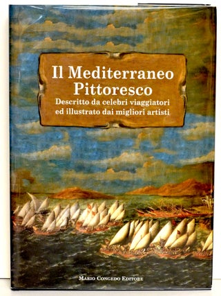 Item #299965 IL MEDITERRANEO PITTORESCO: DESCRITTO DA CELEBRI VIAGGIATORI ED ILLUSTRATO DAI...