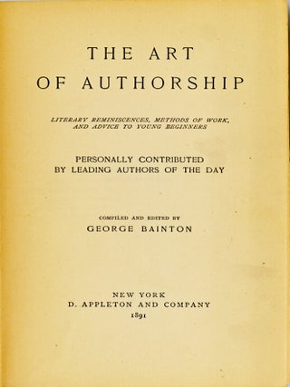 THE ART OF AUTHORSHIP. LITERARY REMINISCENCES, METHODS OF WORK, AND ADVICE TO YOUNG BEGINNERS PERSONALLY CONTRIBUTED BY LEADING AUTHORS OF THE DAY