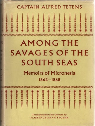 Item #300418 [TRAVEL] AMONG THE SAVAGES OF THE SOUTH SEAS. Alfred Tetens | Florence Mann Spoehr