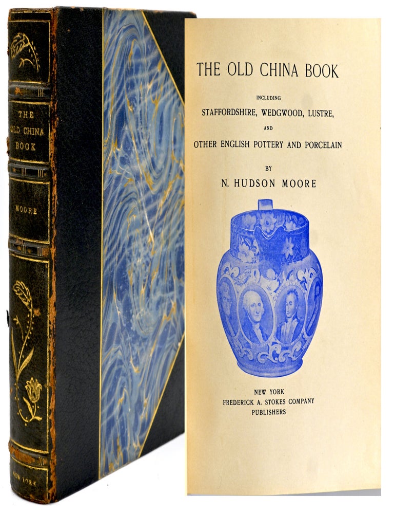 Item #300600 [COLLECTIBLES] THE OLD CHINA BOOK INCLUDING STAFFORDSHIRE WEDGEWOOD, LUSTRE AND OTHER ENGLISH POTTERY AND PORCELAIN. N. Hudson Morre.