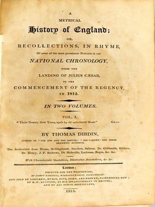 [HISTORY] A METRICAL HISTORY OF ENGLAND; OR, A RECOLLECTION, IN RHME, OF SOME OF THE MOST PROMINENT FEATURES IN OUR NATIONAL CHRONOLOGY, FROM THE LANDING OF JULIUS CAESAR, TO THE COMMENCEMENT OF THE REGENCY (2 VOLUMES BOUND IN 1)