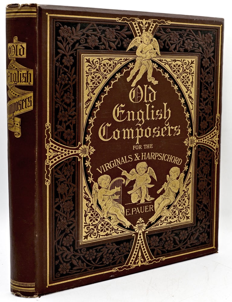 Item #300661 [MUSIC] OLD ENGLISH COMPOSERS FOR THE VIRGINALS & HARPSICHORD: A COLLECTION OF PRELUDES GALLIARDS, PAVANES, GROUNDS, CHACONNES, SUITES, OVERTAURES, SONATAS, ETC. E. Pauer.