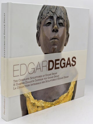 Item #300717 [ART] THE COMPLETE SCULPTURES OF EDGAR DEGAS. Edgar Degas