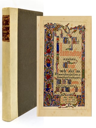 Item #300756 [BOOKS ON BOOKS] THE ART OF ILLUMINATING AS PRACTICED IN EUROPE FROM THE EARLIEST...